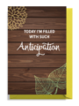 Wooden card with floral designs, reading "Today I'm filled with such Anticipation."