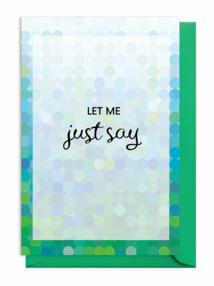 A pastel background with the text 'LET ME just say'.