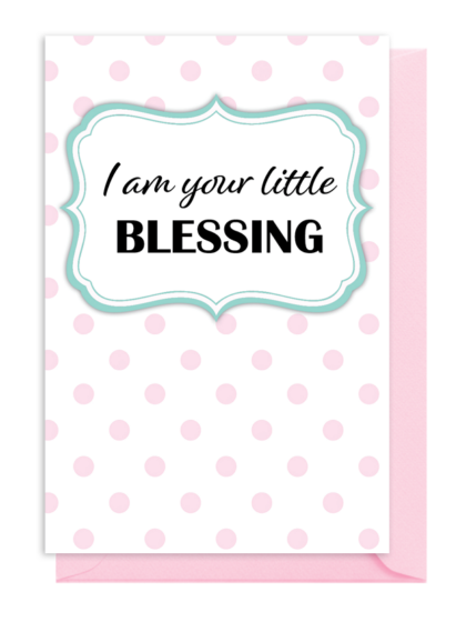 A pink and white card with polka dots saying 'I am your little blessing'.