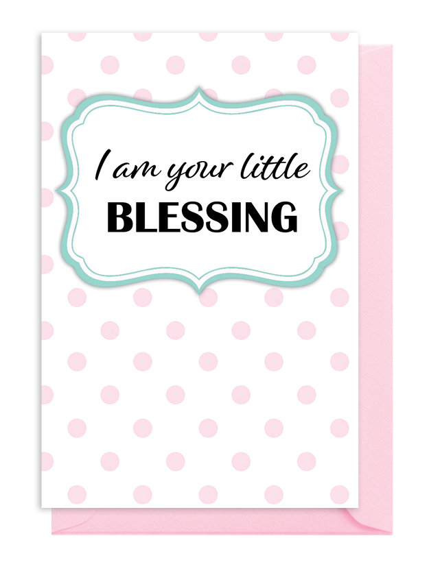 A pink and white card with polka dots saying 'I am your little blessing'.
