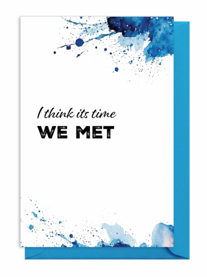 Artistic card with 'I think it's time WE MET' text and blue paint splashes.