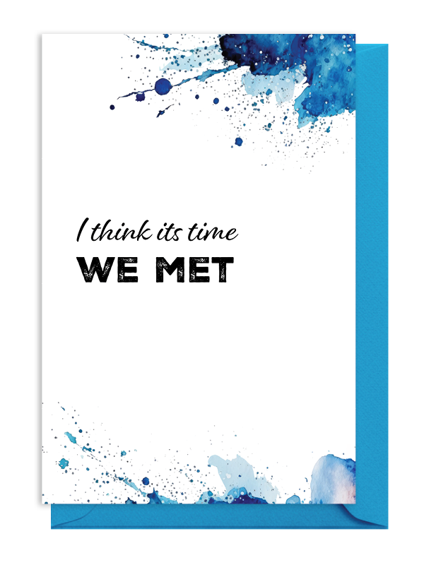 Artistic card with 'I think it's time WE MET' text and blue paint splashes.