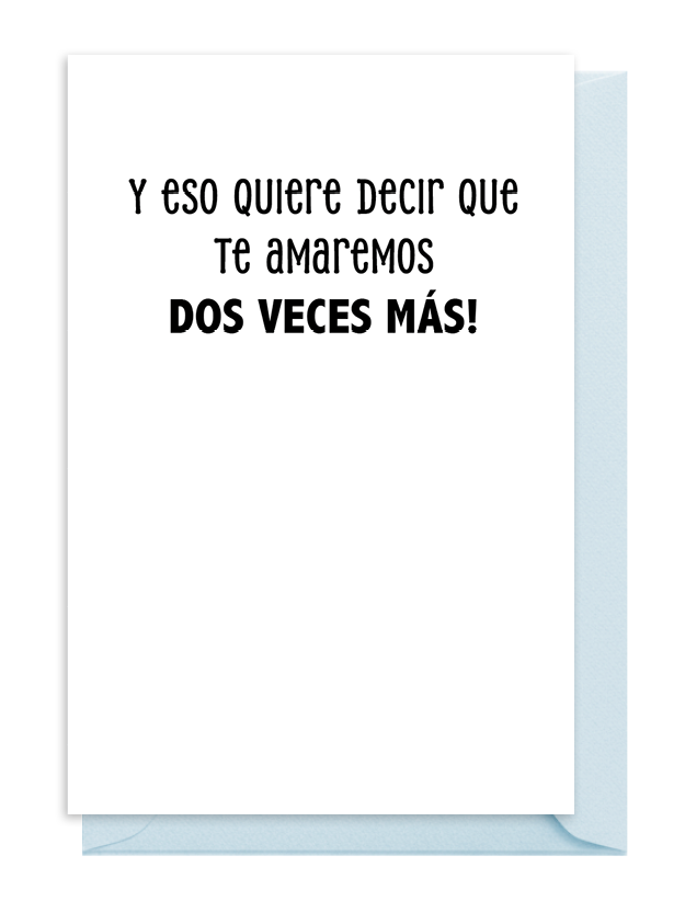 Texto que dice: 'Y eso quiere decir que te amaremos dos veces más'. Texto que dice: 'Y eso quiere decir que te amaremos dos veces más'.