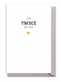 Minimalist design with 'And TWICE the love' and a small heart.