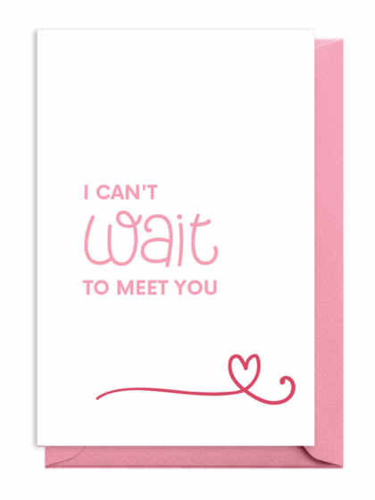 Pink and white card with "I can't wait to meet you" and a heart.